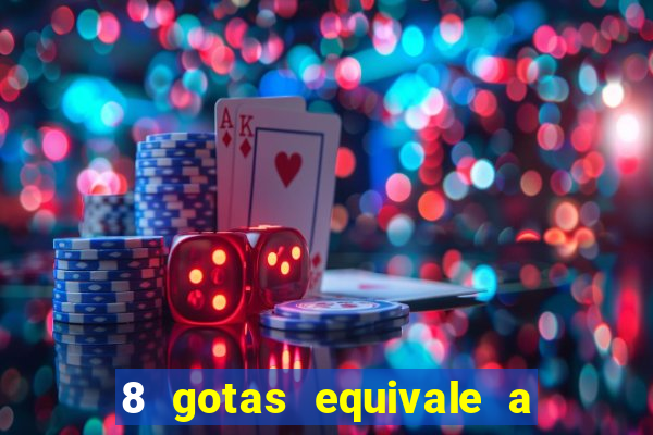 8 gotas equivale a quantos ml