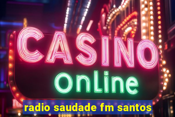 radio saudade fm santos