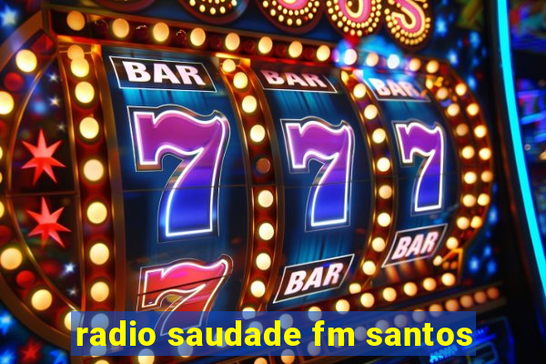 radio saudade fm santos