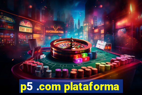 p5 .com plataforma