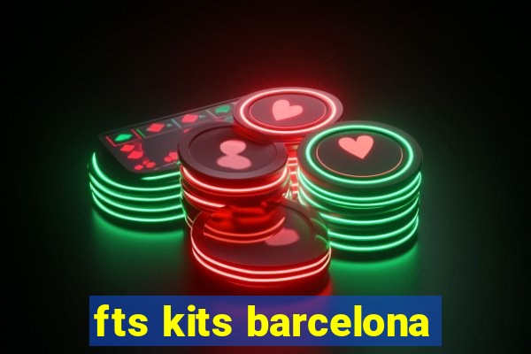 fts kits barcelona