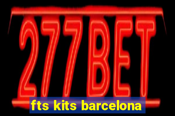 fts kits barcelona