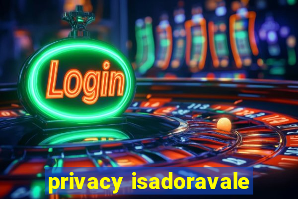 privacy isadoravale