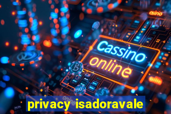 privacy isadoravale