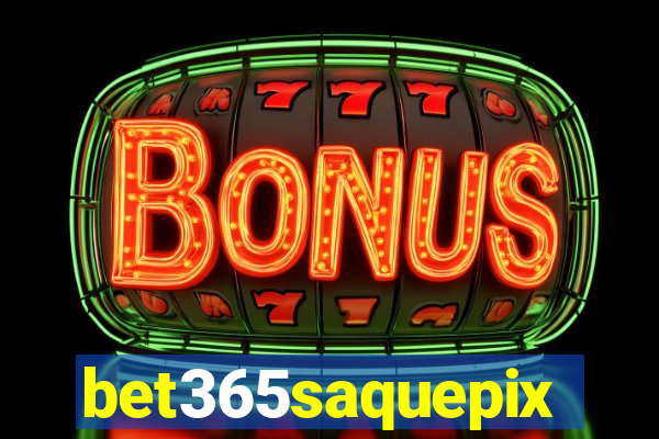 bet365saquepix