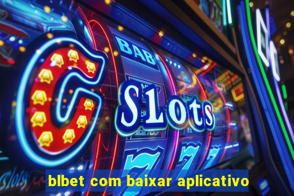 blbet com baixar aplicativo