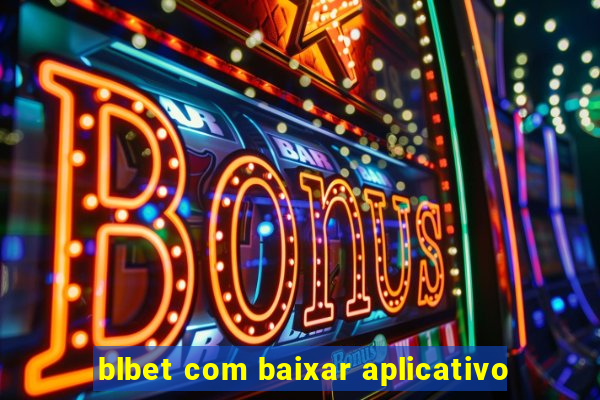 blbet com baixar aplicativo