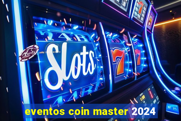 eventos coin master 2024