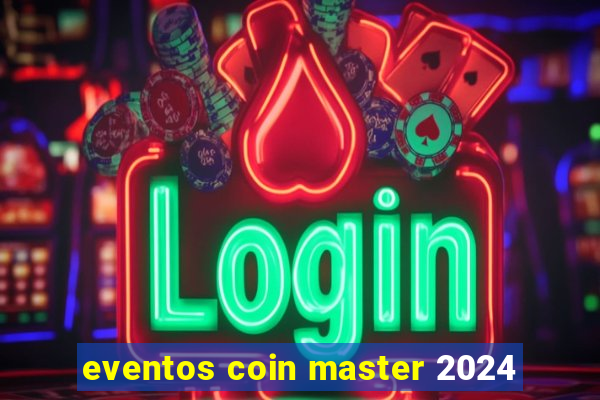 eventos coin master 2024