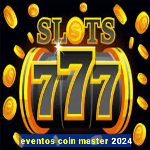 eventos coin master 2024