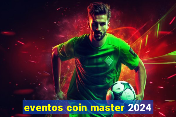 eventos coin master 2024