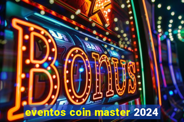 eventos coin master 2024