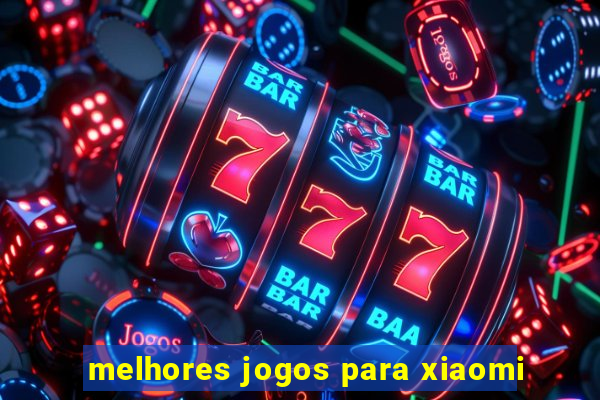 melhores jogos para xiaomi