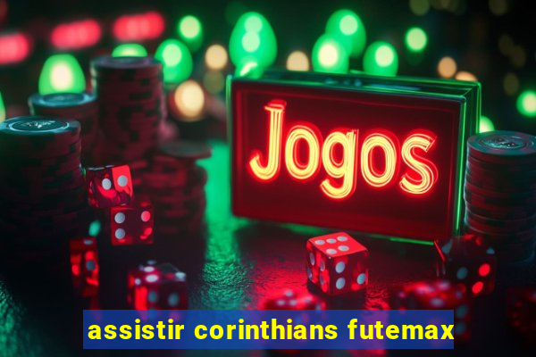 assistir corinthians futemax