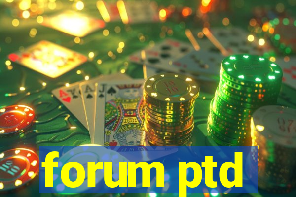 forum ptd