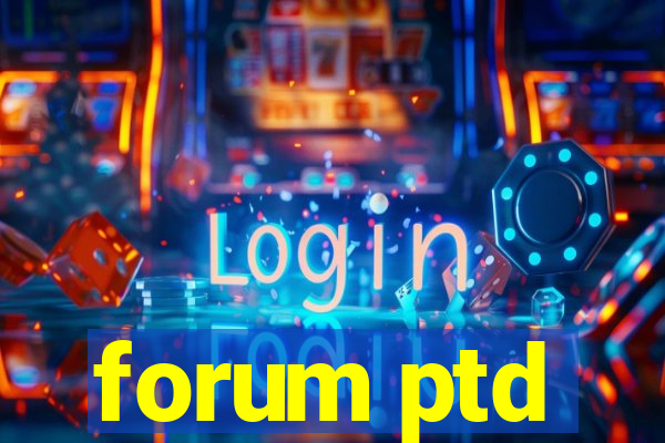 forum ptd