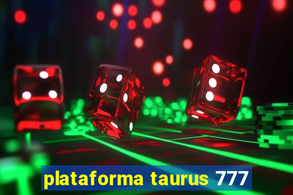 plataforma taurus 777