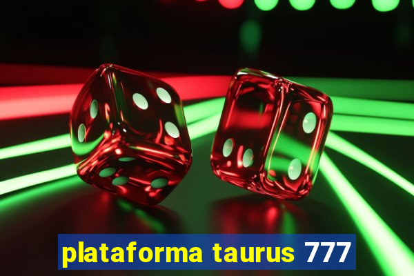 plataforma taurus 777