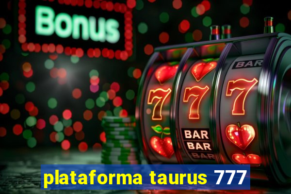 plataforma taurus 777