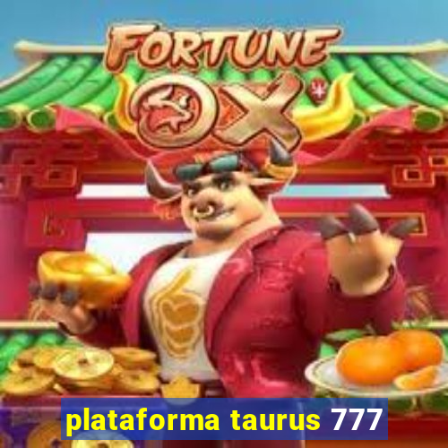 plataforma taurus 777