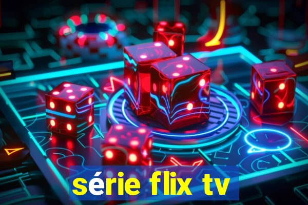 série flix tv