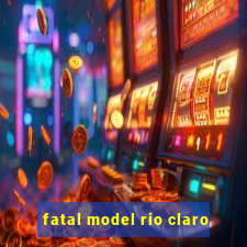 fatal model rio claro