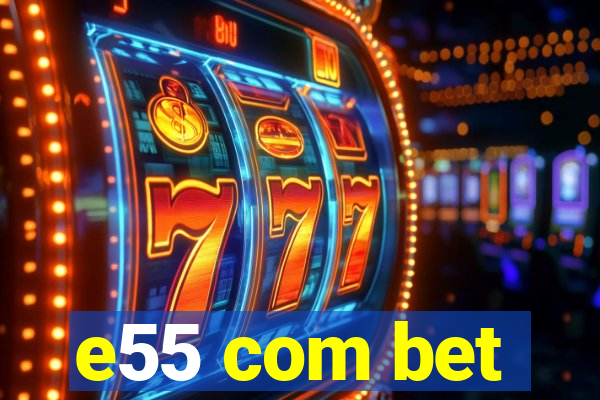 e55 com bet