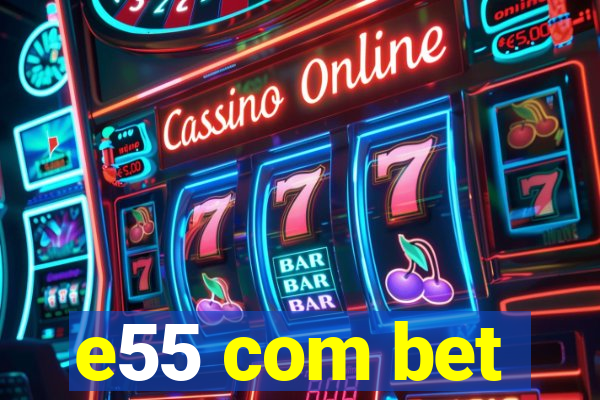 e55 com bet