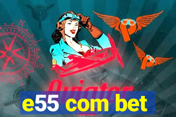 e55 com bet