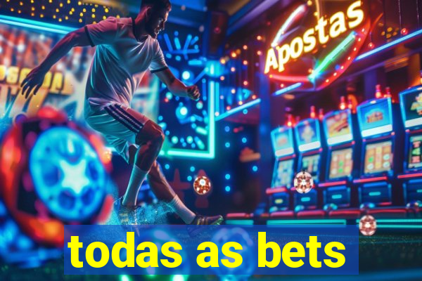 todas as bets