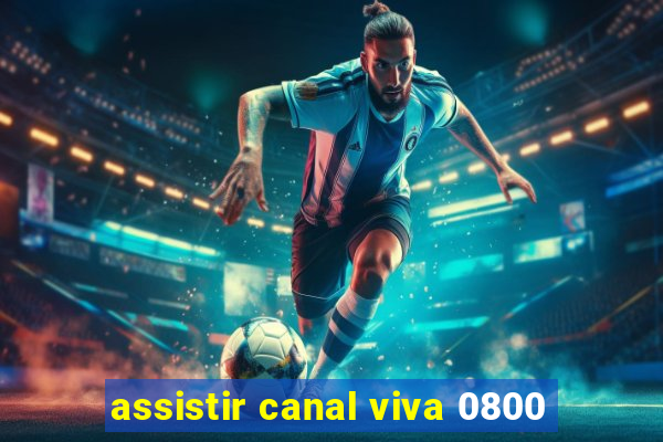 assistir canal viva 0800