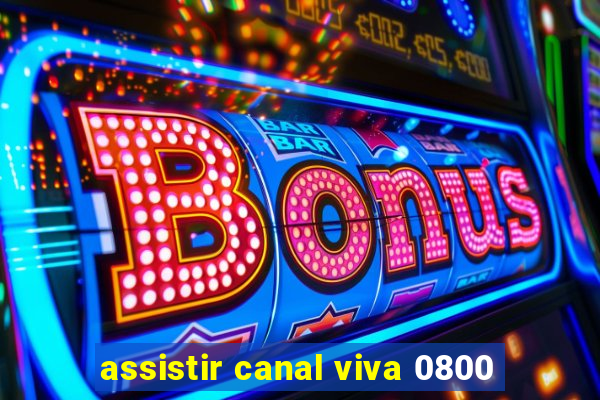 assistir canal viva 0800