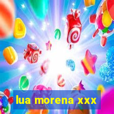 lua morena xxx