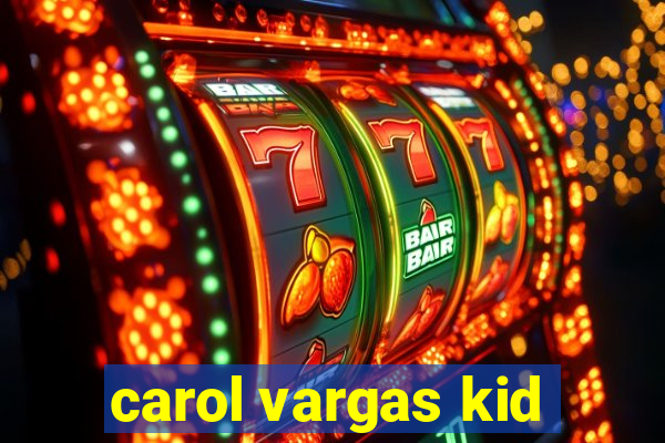 carol vargas kid