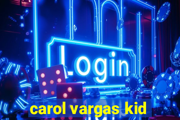 carol vargas kid