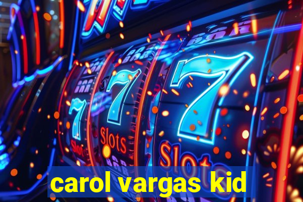 carol vargas kid