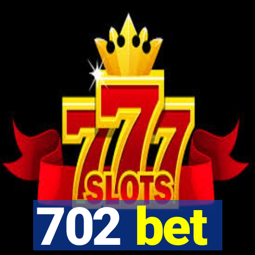 702 bet