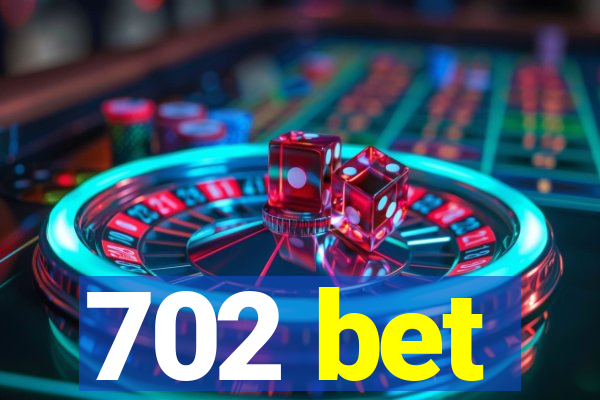 702 bet