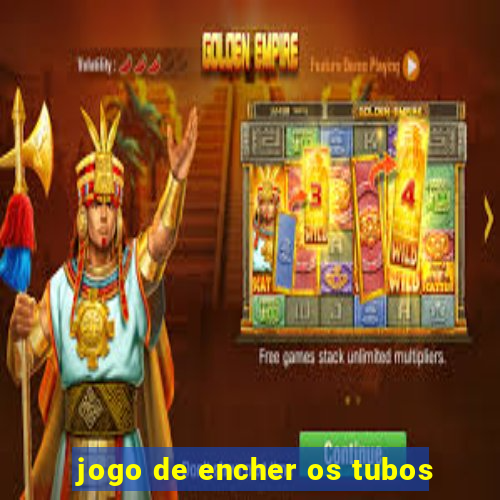 jogo de encher os tubos