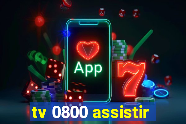 tv 0800 assistir