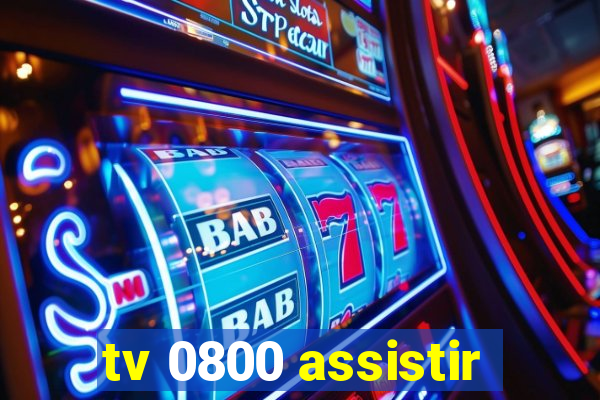 tv 0800 assistir