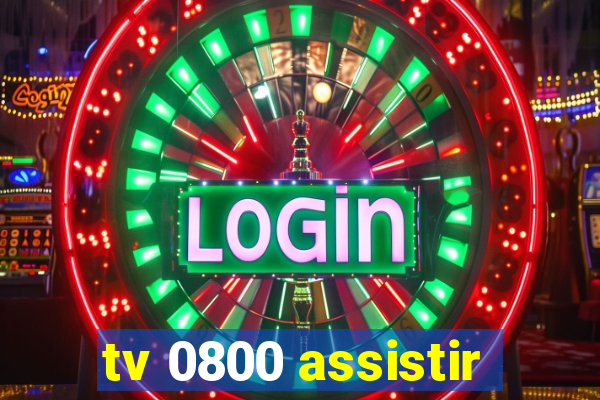 tv 0800 assistir