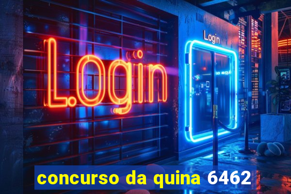 concurso da quina 6462