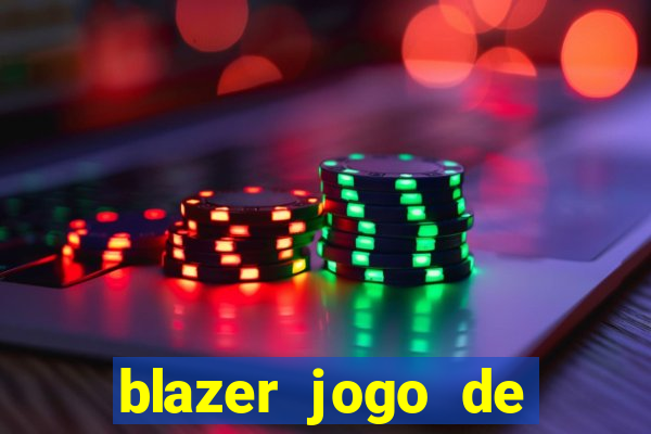 blazer jogo de ganhar dinheiro