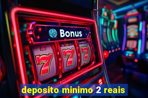 deposito minimo 2 reais