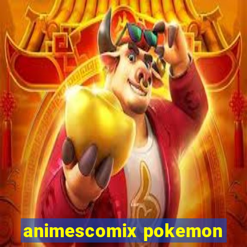 animescomix pokemon