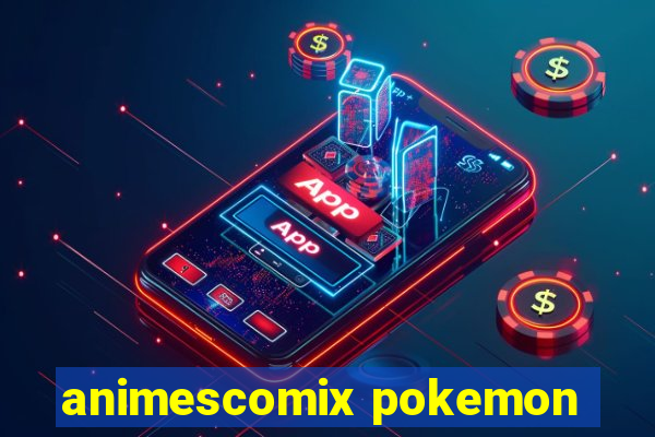 animescomix pokemon