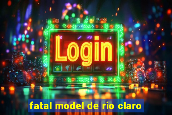 fatal model de rio claro