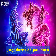 jogadores de pau duro