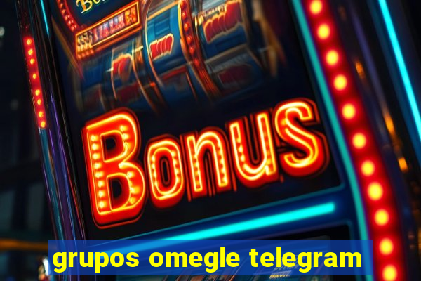 grupos omegle telegram